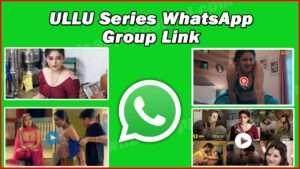 ULLU Series WhatsApp Group Link 2024